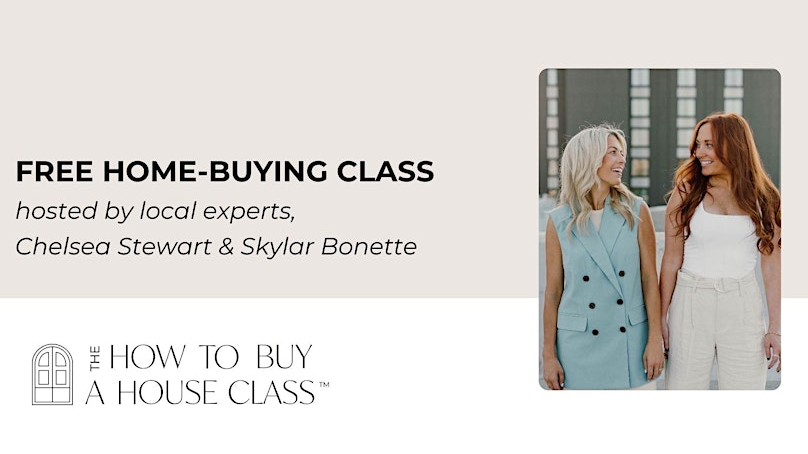 How To Buy A House Class with Chelsea Stewart & Skylar Bonnette