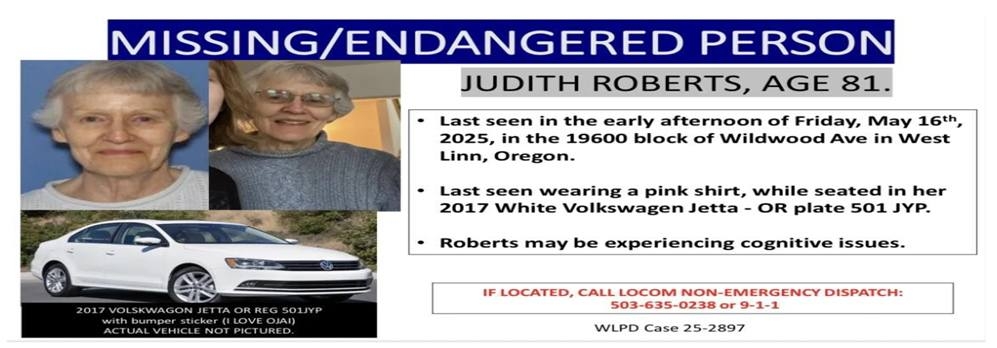 81-year-old Judith Roberts was listed as missing after she was last seen on May 16th, 2025.  She was last seen wearing a pink shirt while operating her 2017 white Volkswagen Jetta, in the West Linn Oregon area.  It was stated that Roberts may be experiencing cognitive issues.   
On 10/11/25 a local citizen located Judith Roberts vehicle on a remote USFS road outside of Brookings, Oregon.  The citizen was out hunting when he came upon Judith`s vehicle, at the end of a heavily wooded and brushy road.  The citizen located a wallet that contained Judith Roberts’ identification inside.    
Judith was not with her vehicle at this time, and the citizen then drove to the Brookings Police department and turned over the wallet.  
After this Curry County Search and Rescue members were deployed to search the area of Judith Roberts vehicle.  Search and Rescue members then discovered what is believed to be the remains of Judith Roberts.  West Linn PD will be putting out additional information as the missing person case was initiated with them.