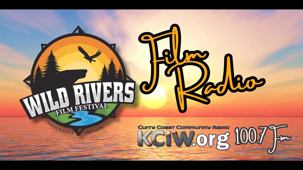 Wild Rivers Film Festival - Verified Page 100.7FM KCIW.org Curry Coast Community RadioWild Rivers Film Radio: Eve Annenb...